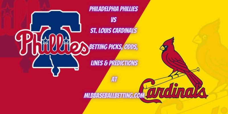 Philadelphia Phillies vs St. Louis Cardinals Betting Picks, Odds, Lines & Predictions