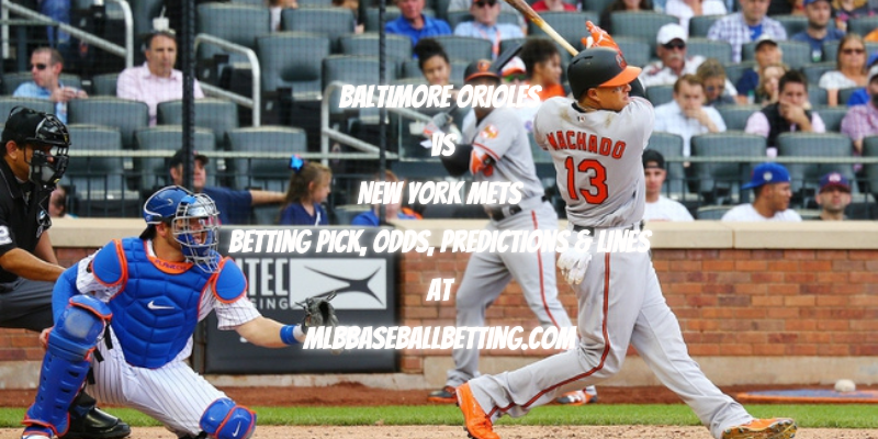 Baltimore Orioles vs New York Mets Betting Pick, Odds, Predictions & Lines