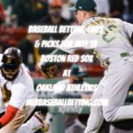 Baseball Betting, Lines & Picks for May 13 Boston Red Sox at Oakland Athletics