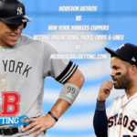 Houston Astros vs New York Yankees Clippers Betting Predictions, Picks, Odds & Lines