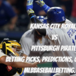 Kansas City Royals vs Pittsburgh Pirates Betting Picks, Predictions, Odds & Lines