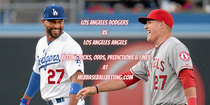 Los Angeles Dodgers vs Los Angeles Angels Betting Picks, Odds, Predictions & Lines