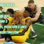 Milwaukee Bucks vs Miami Heat Game 3 Betting Pick, Odds, Prediction & Lines