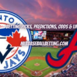 Toronto Blue Jays Vs Atlanta Braves Betting Picks, Lines, Predictions & Odds