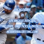 Chicago Cubs vs Los Angeles Dodgers Betting Odds, Lines Picks & Predictions