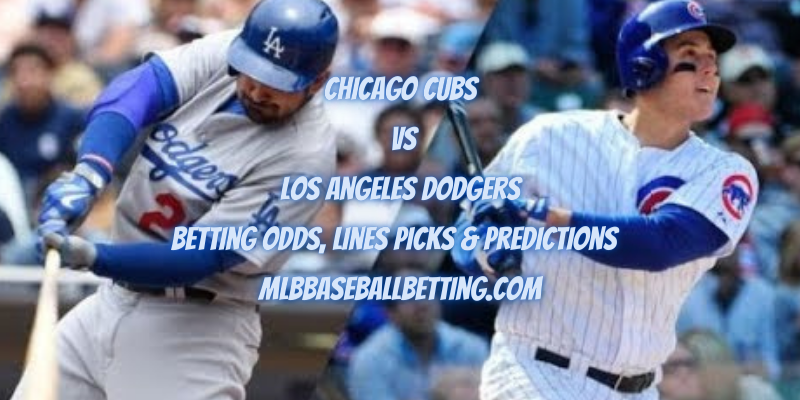 Chicago Cubs vs Los Angeles Dodgers Betting Odds, Lines Picks & Predictions