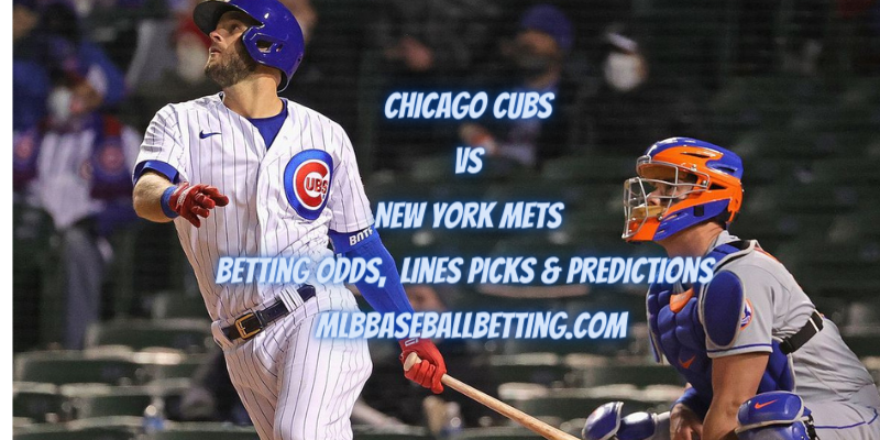 Chicago Cubs vs New York Mets Betting Odds, Lines Picks & Predictions