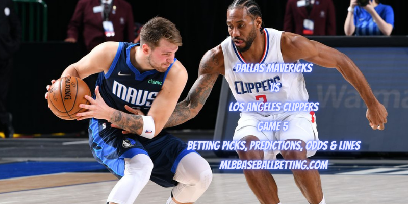 Dallas Mavericks vs Los Angeles Clippers Game 5 Betting Picks, Predictions, Odds & Lines
