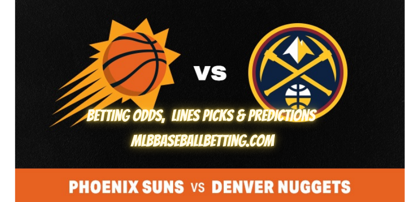 Game 1 Denver Nuggets vs Phoenix Suns Betting Odds, Lines Picks & Predictions