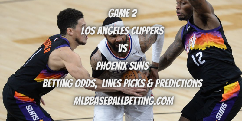 Game 2 Los Angeles Clippers vs Phoenix Suns Betting Odds, Lines Picks & Predictions
