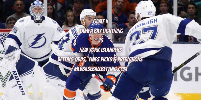 Game 4 Tampa Bay Lightning vs New York Islanders Betting Odds, Lines Picks & Predictions