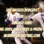 Los Angeles Dodgers vs Chicago Cubs Betting Odds, Lines Picks & Predictions