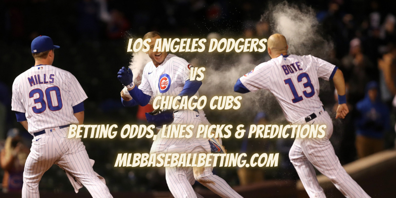 Los Angeles Dodgers vs Chicago Cubs Betting Odds, Lines Picks & Predictions
