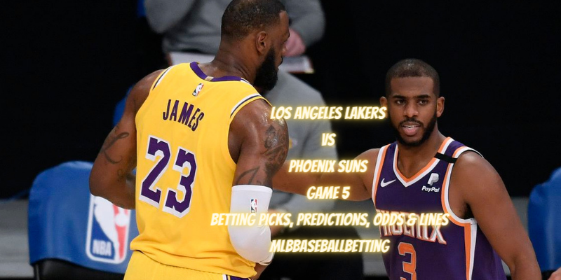 Los Angeles Lakers vs Phoenix Suns Game 5 Betting Picks, Predictions, Odds & Lines