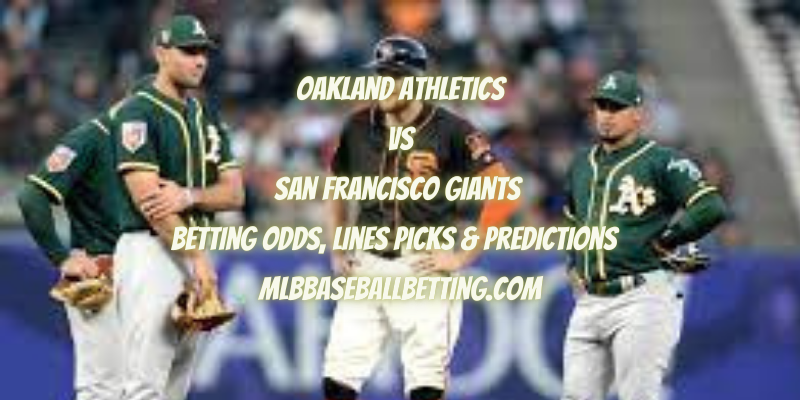 MLBBaseballBetting.com Oakland Athletics vs San Francisco Giants Betting Odds, Lines Picks & Predictions