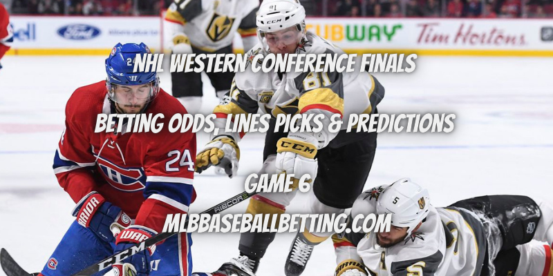 NHL Western Conference Finals Betting Odds, Lines Picks & Predictions Game 6