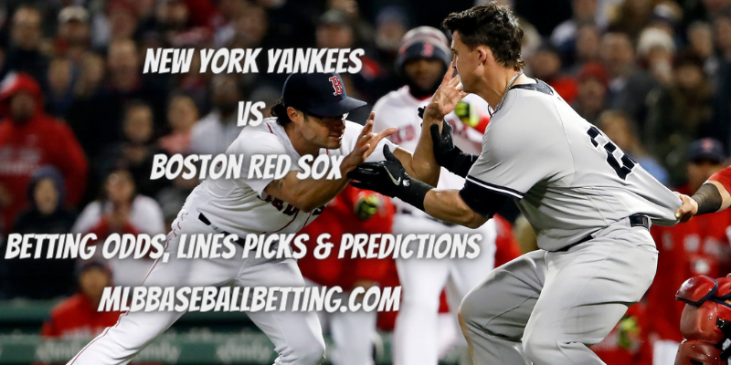 New York Yankees vs Boston Red Sox Betting Odds, Lines Picks & Predictions