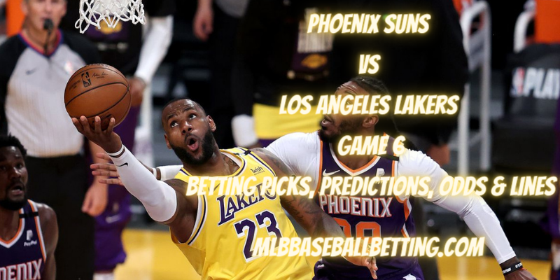 Phoenix Suns vs Los Angeles Lakers Game 6 Betting Picks, Predictions, Odds & Lines