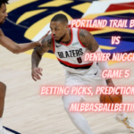 Portland Trail Blazers vs Denver Nuggets Game 5 Betting Picks, Predictions, Odds & Lines