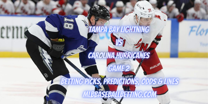 Tampa Bay Lightning vs Carolina Hurricanes Game 2 Betting Picks, Predictions, Odds & Lines