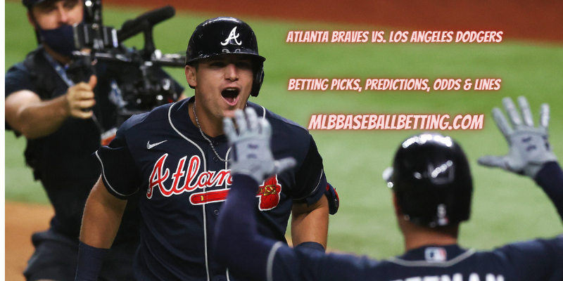 Atlanta Braves vs. Los Angeles Dodgers Betting Picks, Predictions,Odds & Lines