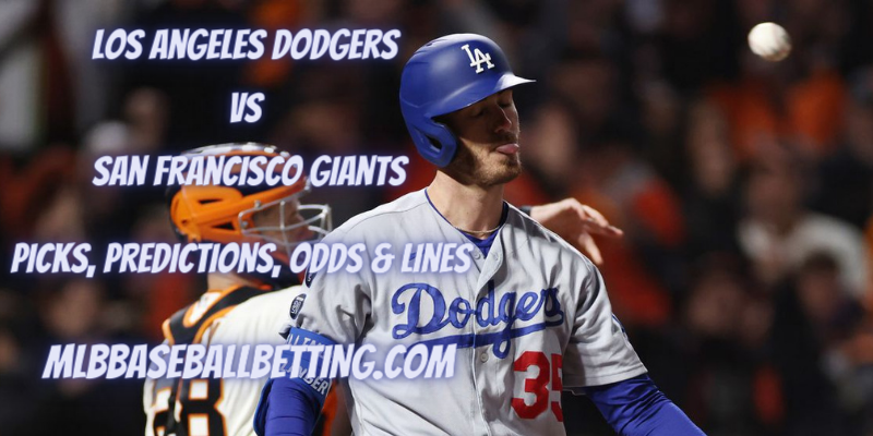 Los Angeles Dodgers vs San Francisco Giants Picks, Predictions, Odds & Lines