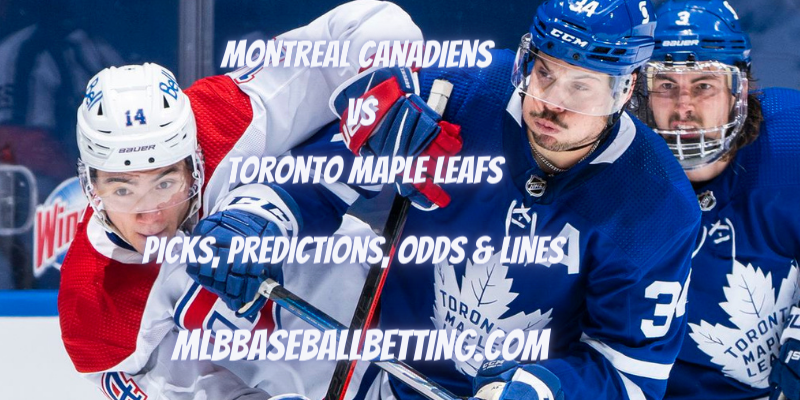 Montreal Canadiens vs Toronto Maple Leafs Picks, Predictions, Odds & Lines